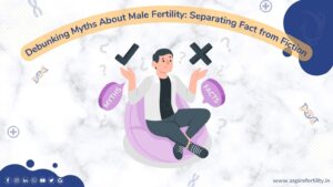 Debunking Myths About Male Fertility: Separating Fact from Fiction, Addressing Misconceptions for a Clear Understanding